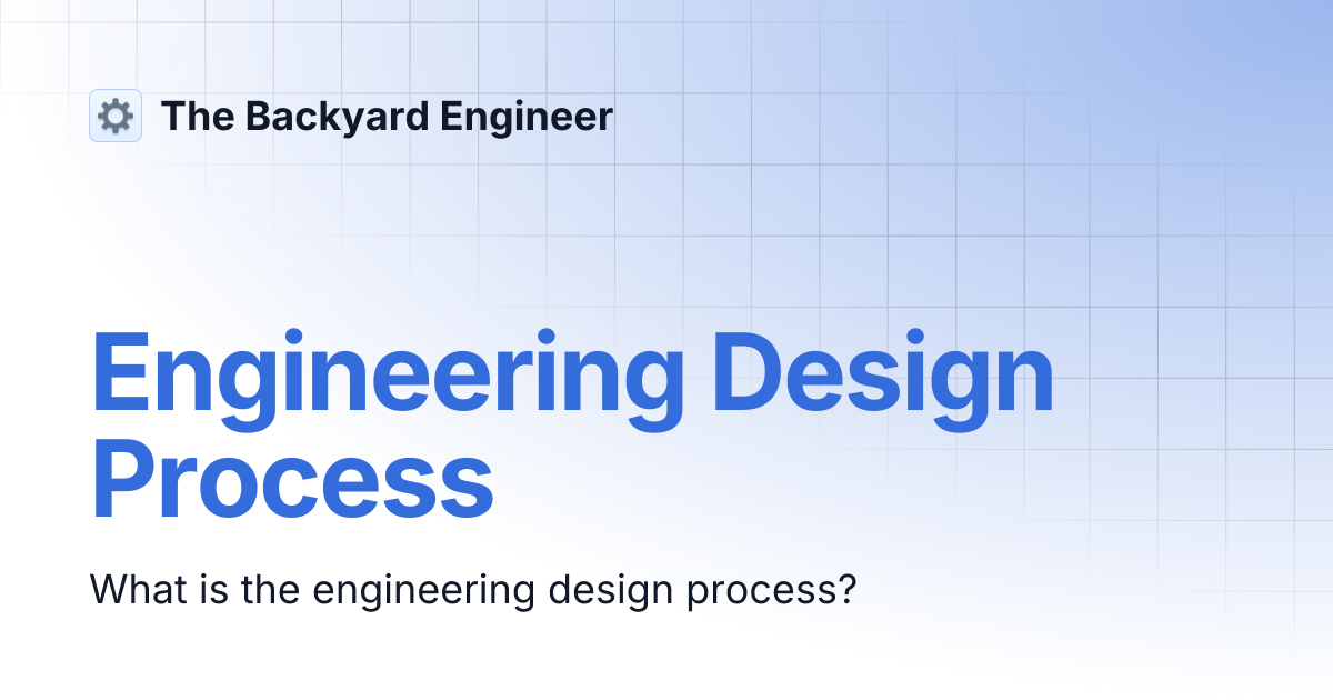 Engineering Design Process | The Backyard Engineer
